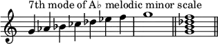 
{
\override Score.TimeSignature #'stencil = ##f
\relative c'' {
  \clef treble
  \time 7/4 g4^\markup { "7th mode of A♭ melodic minor scale" } aes bes ces des es f \time 4/4 g1 \bar "||"
  \time 4/4 <g, b des f>1 \bar "||"
} }
