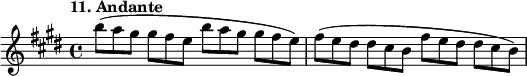 
%etude11
\relative b''
{  
\set Staff.midiInstrument = #"violin"
\time 4/4
\tempo "11. Andante"
\key e \major
b8*2/3 (a gis gis fis e b' a gis gis fis e) fis ( e dis dis cis b fis' e dis dis cis b)
}

