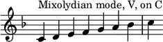 
{
\override Score.TimeSignature #'stencil = ##f
\key c \mixolydian
\relative c' { 
  \clef treble 
  \time 7/4 c4^\markup { Mixolydian mode, V, on C } d e f g a bes c
} }
